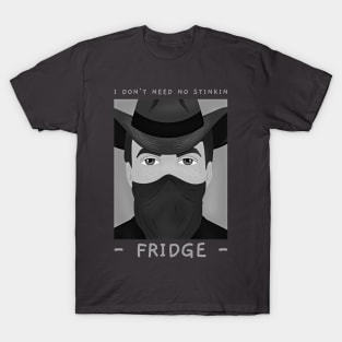 I Don't Need No Stinkin Fridge T-Shirt